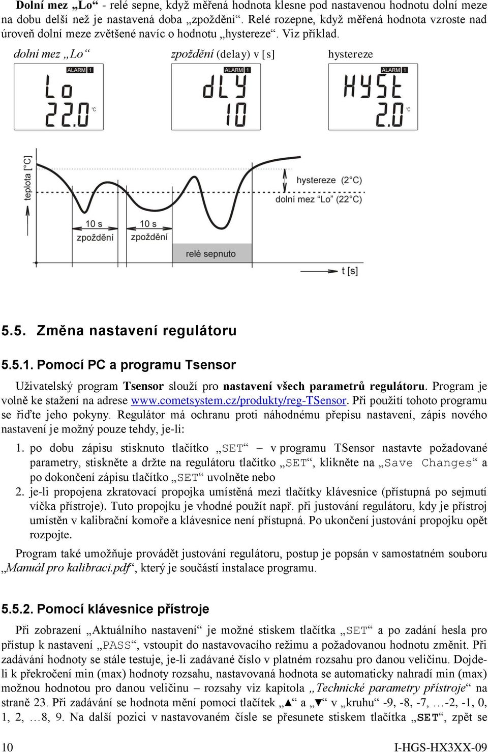 Pomocí PC a programu Tsensor Uživatelský program Tsensor slouží pro nastavení všech parametrů regulátoru. Program je volně ke stažení na adrese www.cometsystem.cz/produkty/reg-tsensor.