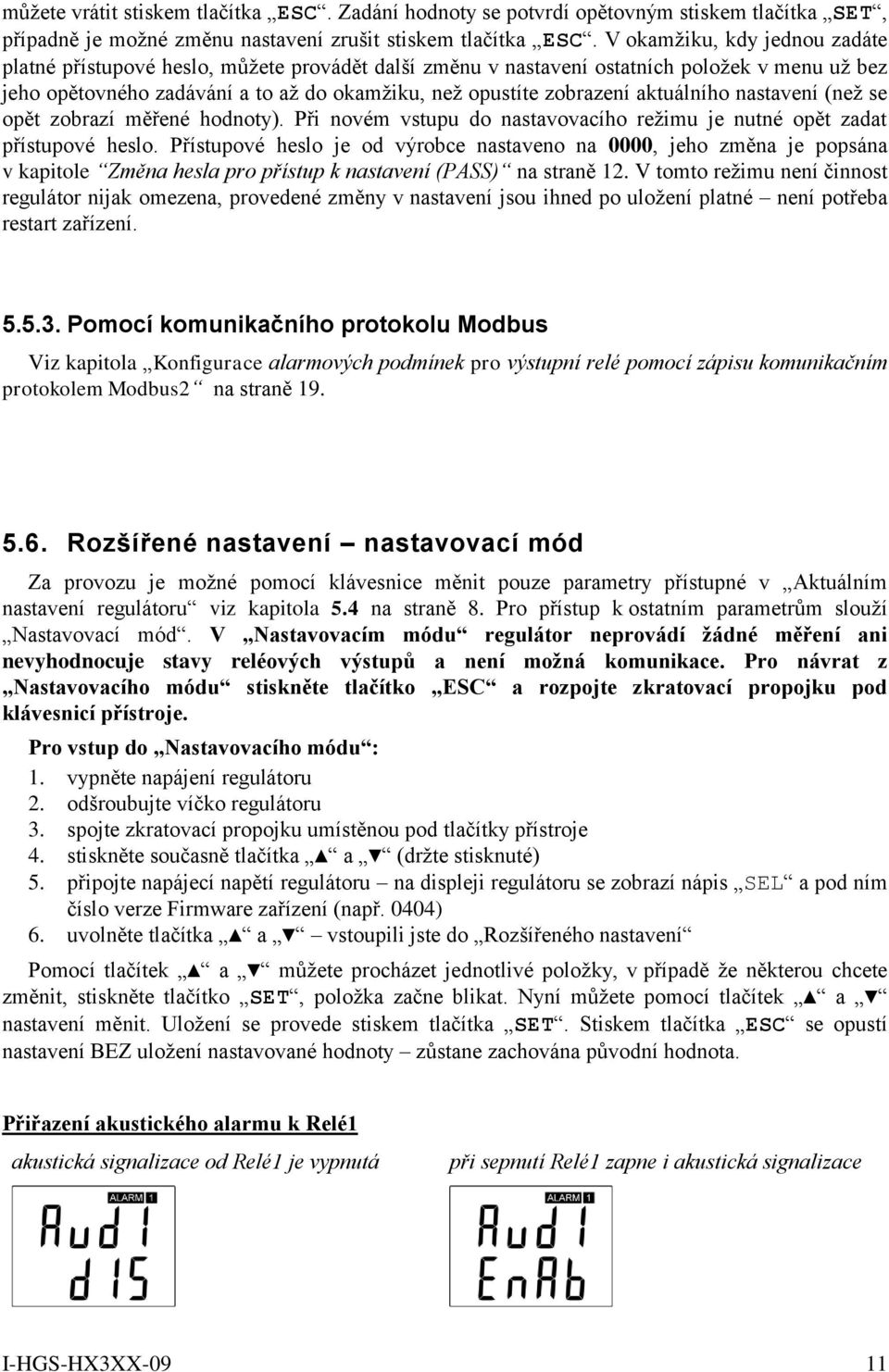 aktuálního nastavení (než se opět zobrazí měřené hodnoty). Při novém vstupu do nastavovacího režimu je nutné opět zadat přístupové heslo.