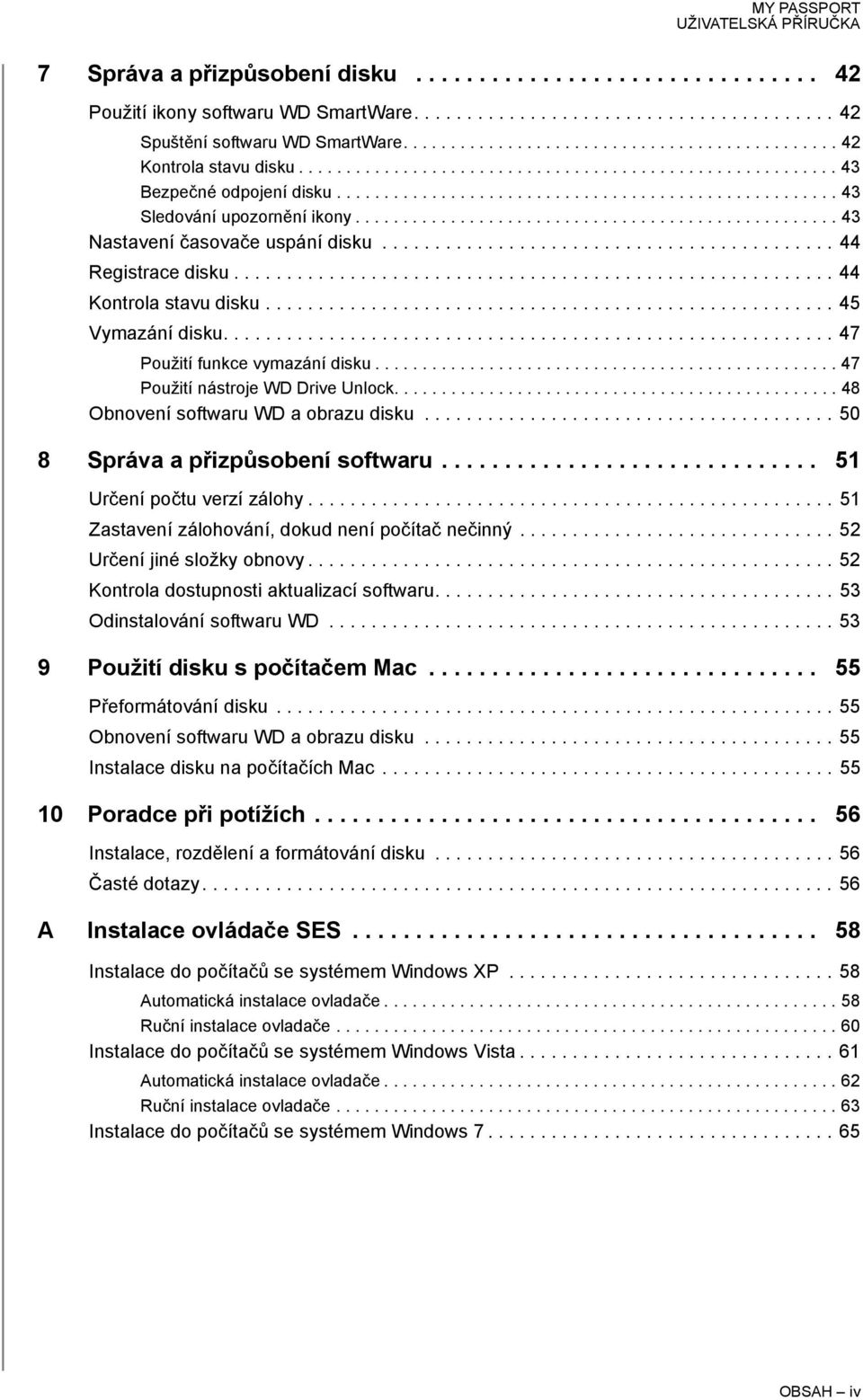 .................................................. 43 Nastavení časovače uspání disku........................................... 44 Registrace disku......................................................... 44 Kontrola stavu disku.