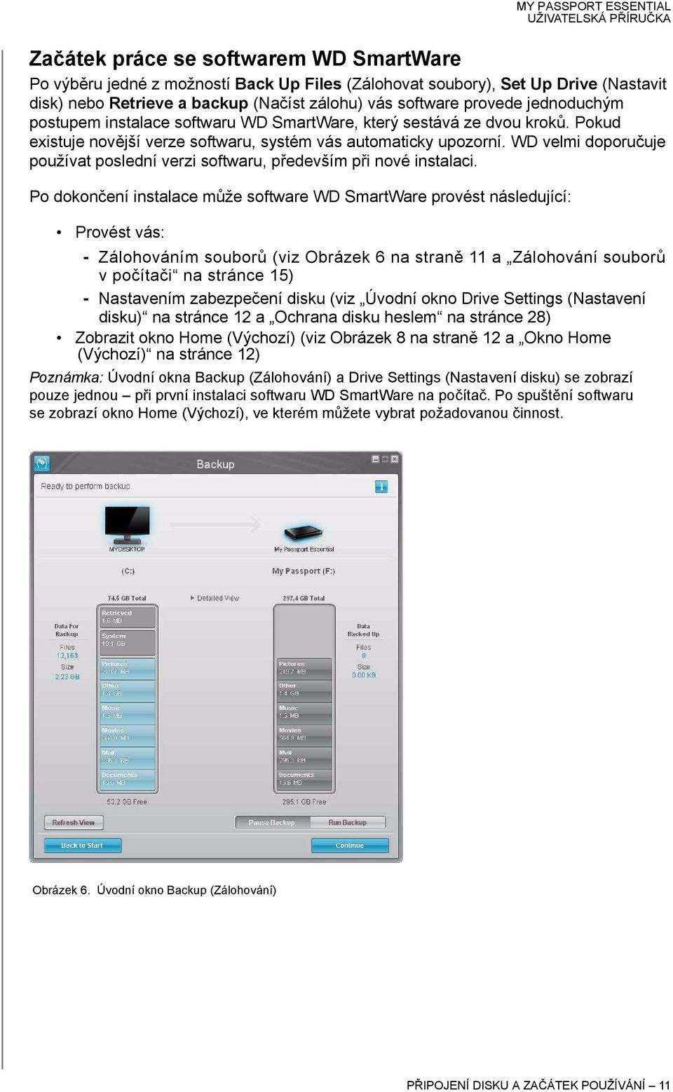 WD velmi doporučuje používat poslední verzi softwaru, především při nové instalaci.