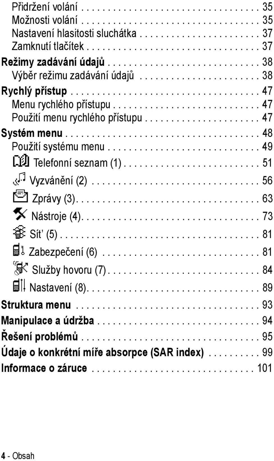 ........................... 47 Použití menu rychlého přístupu...................... 47 Systém menu..................................... 48 Použití systému menu............................. 49 y Telefonní seznam (1).