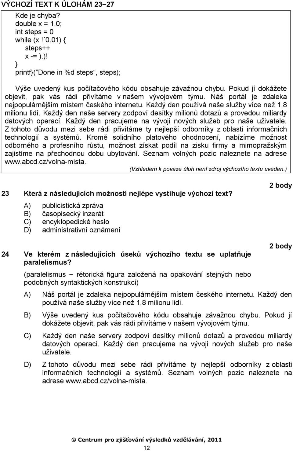 Kaţdý den naše servery zodpoví desítky milionů dotazů a provedou miliardy datových operací. Kaţdý den pracujeme na vývoji nových sluţeb pro naše uţivatele.