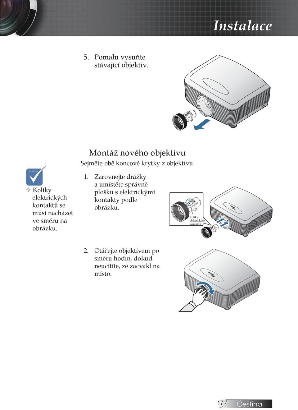 POZNÁMKA v Kolíky elektrických kontaktů se musí nacházet ve směru na obrázku. 1.