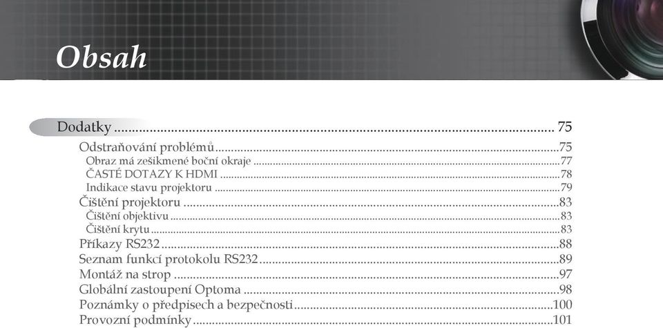 ..83 Čištění objektivu...83 Čištění krytu...83 Příkazy RS232...88 Seznam funkcí protokolu RS232.