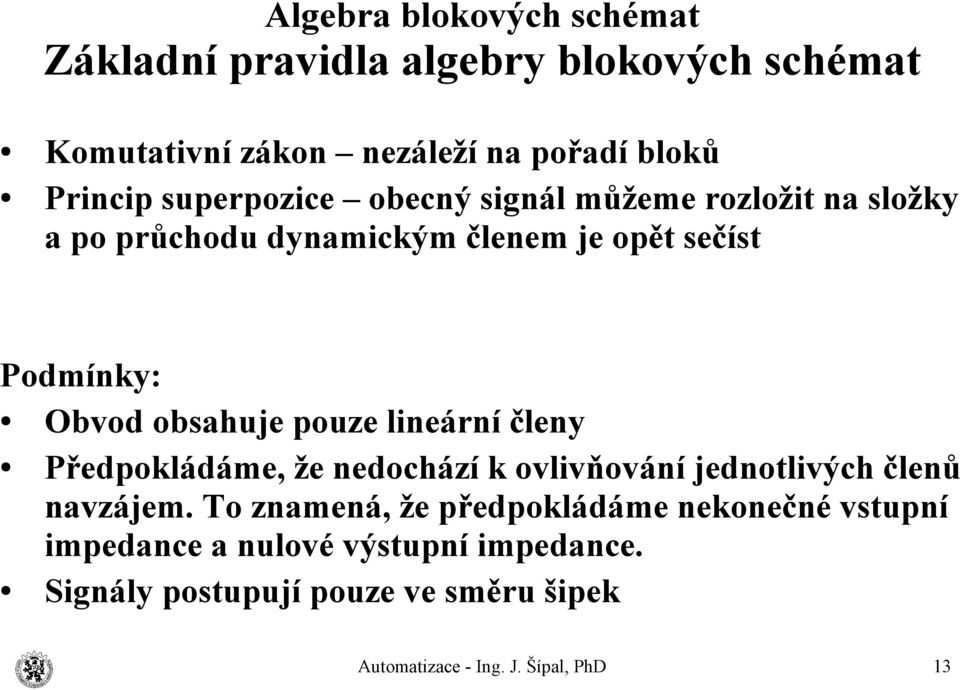 lineární členy Předpokládáme, že nedochází k ovlivňování jednotlivých členů navzájem.