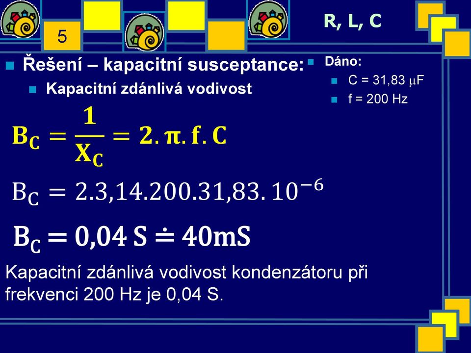 10 6 B C = 0,04 S 40mS Kapacitní zdánlivá vodivost