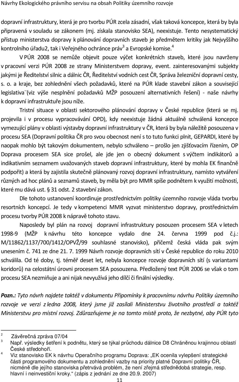 4 V PÚR 2008 se nemůže objevit pouze výčet konkrétních staveb, které jsou navrženy v pracovní verzi PÚR 2008 ze strany Ministerstvem dopravy, event.