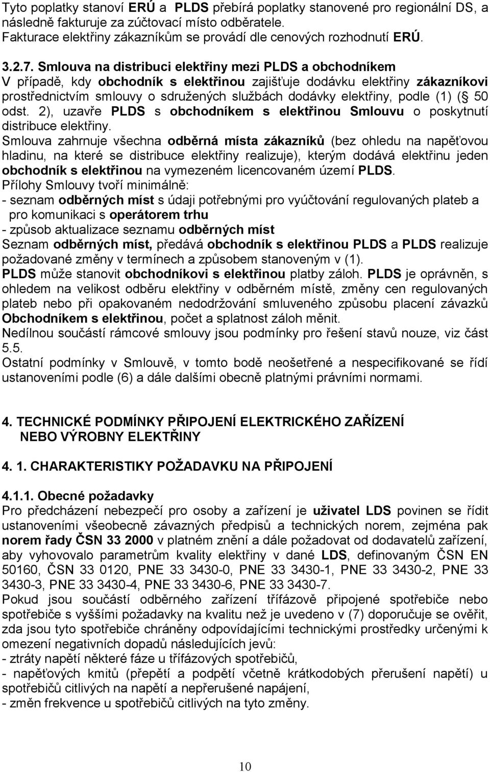 Smlouva na distribuci elektřiny mezi PLDS a obchodníkem V případě, kdy obchodník s elektřinou zajišťuje dodávku elektřiny zákazníkovi prostřednictvím smlouvy o sdružených službách dodávky elektřiny,