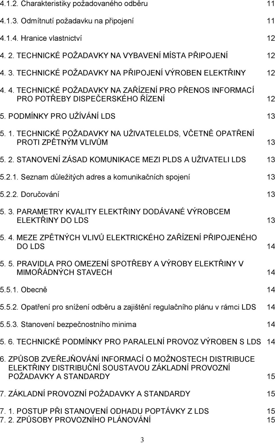 2. STANOVENÍ ZÁSAD KOMUNIKACE MEZI PLDS A UŽIVATELI LDS 13 5.2.1. Seznam důležitých adres a komunikačních spojení 13 5.2.2. Doručování 13 5. 3.