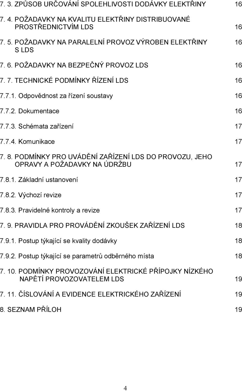 PODMÍNKY PRO UVÁDĚNÍ ZAŘÍZENÍ LDS DO PROVOZU, JEHO OPRAVY A POŽADAVKY NA ÚDRŽBU 17 7.8.1. Základní ustanovení 17 7.8.2. Výchozí revize 17 7.8.3. Pravidelné kontroly a revize 17 7. 9.