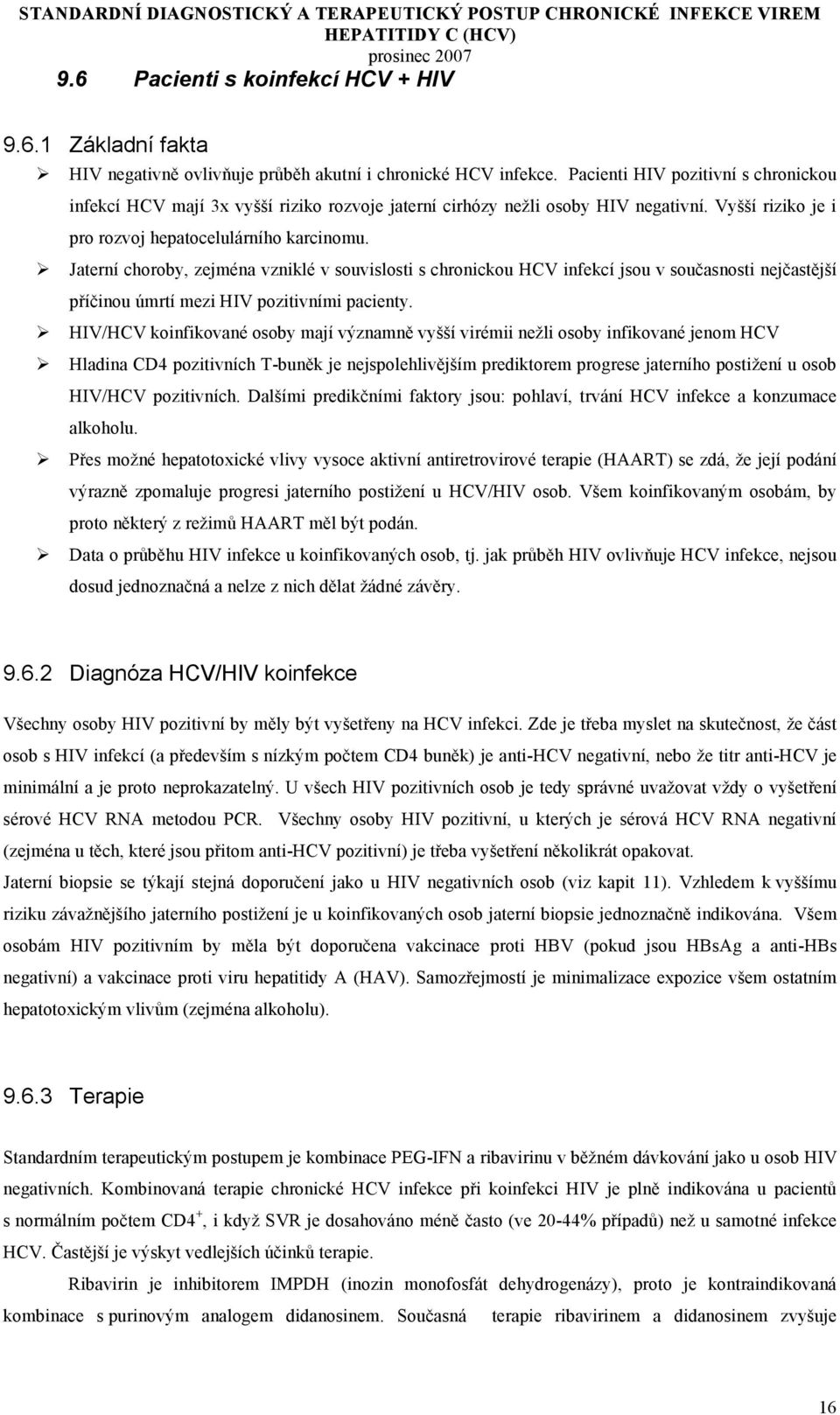 Jaterní choroby, zejména vzniklé v souvislosti s chronickou HCV infekcí jsou v současnosti nejčastější příčinou úmrtí mezi HIV pozitivními pacienty.