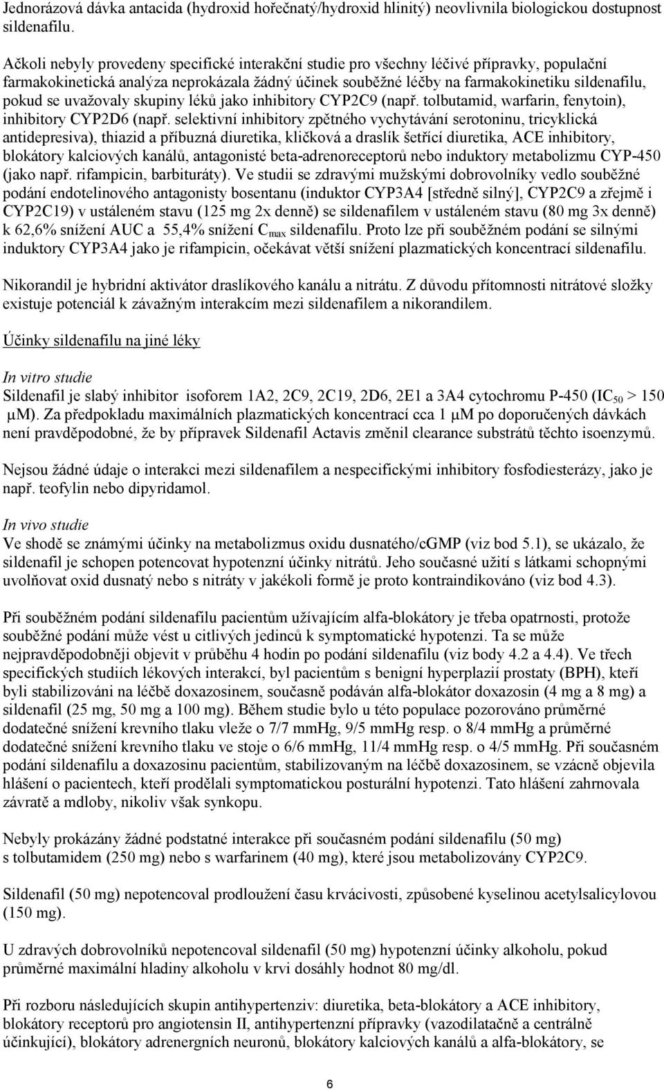 uvažovaly skupiny léků jako inhibitory CYP2C9 (např. tolbutamid, warfarin, fenytoin), inhibitory CYP2D6 (např.