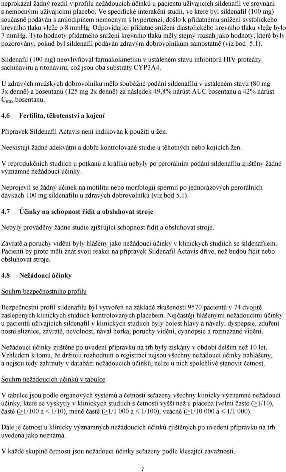 Odpovídající přídatné snížení diastolického krevního tlaku vleže bylo 7 mmhg.