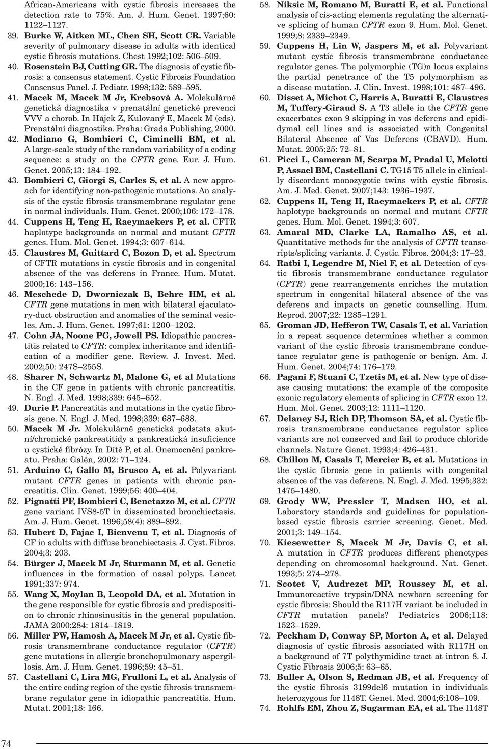 The diagnosis of cystic fibrosis: a consensus statement. Cystic Fibrosis Foundation Consensus Panel. J. Pediatr. 1998;132: 589 595. 41. Macek M, Macek M Jr, Krebsová A.