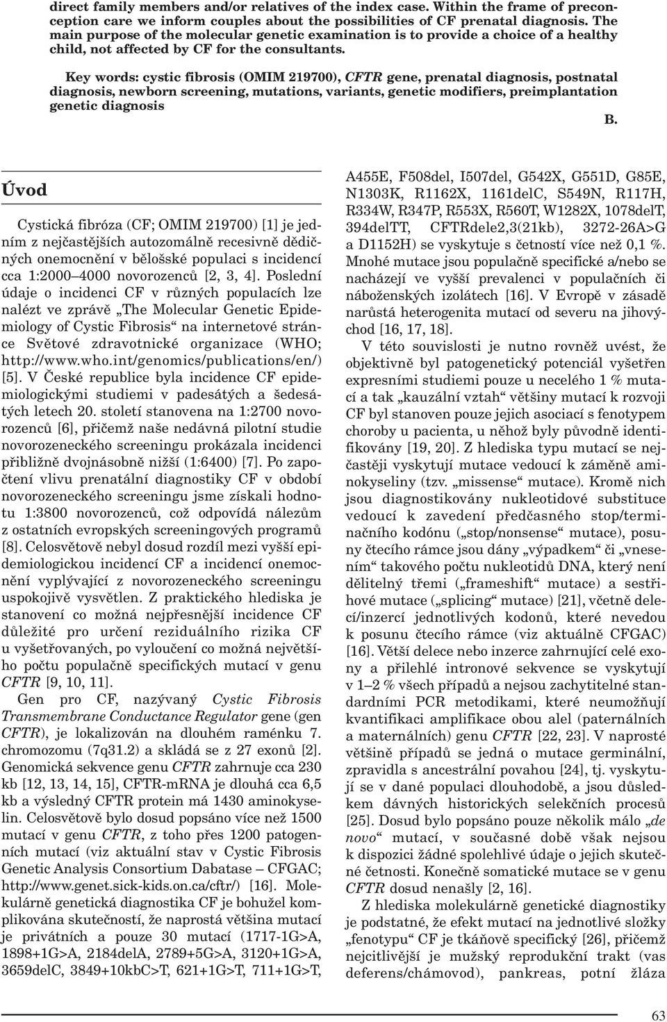 Key words: cystic fibrosis (OMIM 219700), CFTR gene, prenatal diagnosis, postnatal diagnosis, newborn screening, mutations, variants, genetic modifiers, preimplantation genetic diagnosis B.