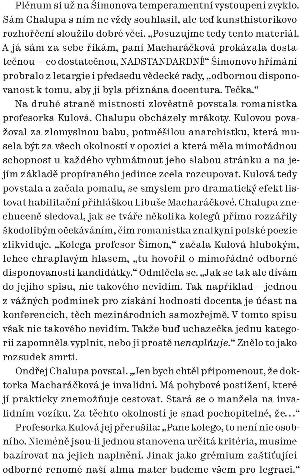 Šimonovo hřímání probralo z letargie i předsedu vědecké rady, odbornou disponovanost k tomu, aby jí byla přiznána docentura. Tečka.