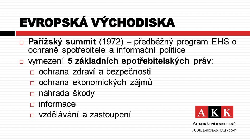 spotřebitelských práv: ochrana zdraví a bezpečnosti ochrana ekonomických