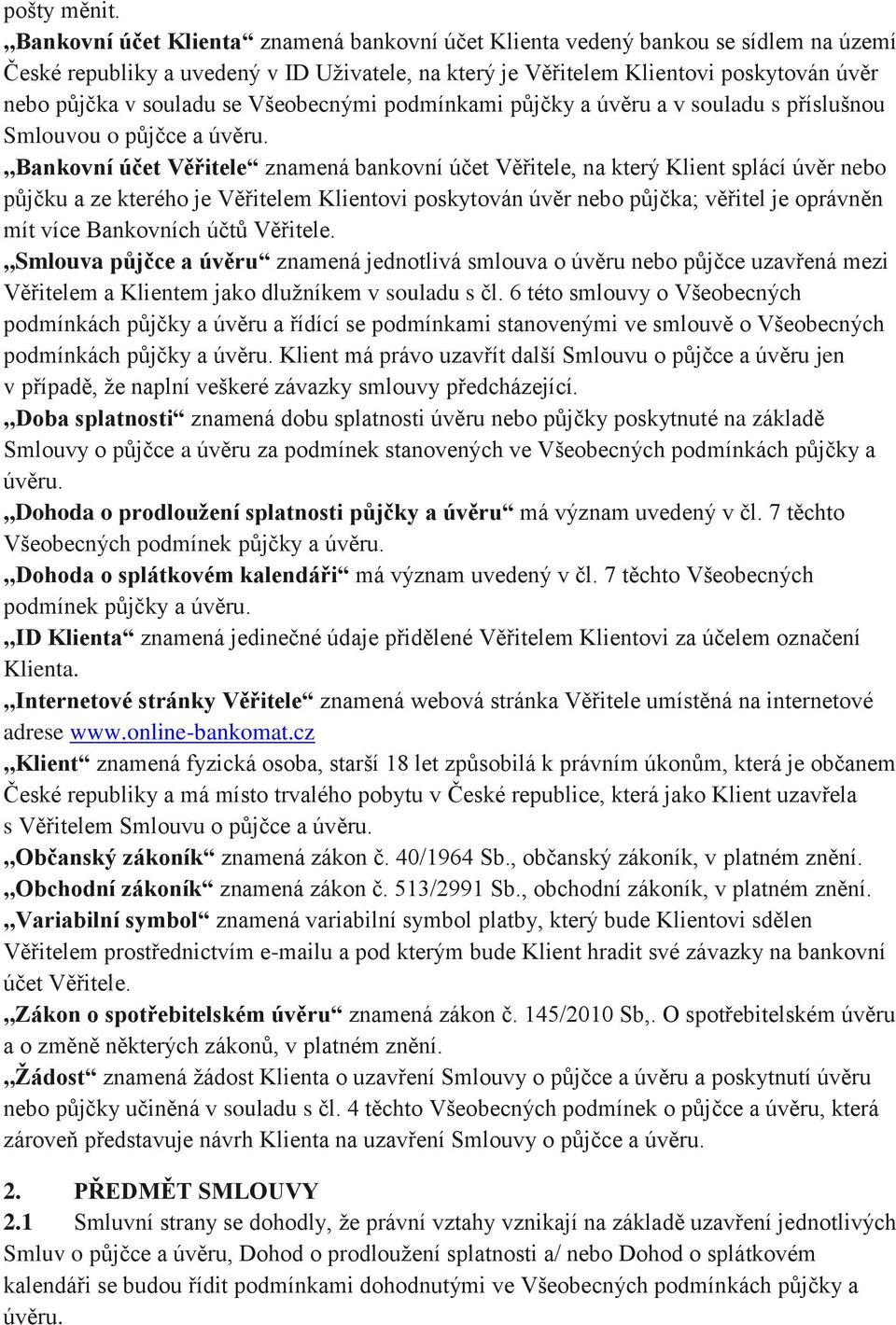 se Všeobecnými podmínkami půjčky a úvěru a v souladu s příslušnou Smlouvou o půjčce a úvěru.