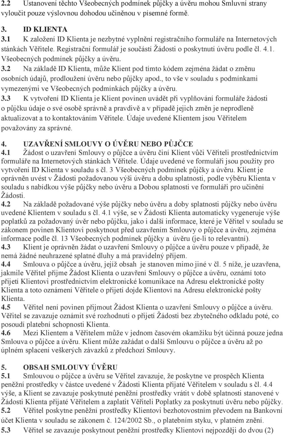 3.2 Na základě ID Klienta, může Klient pod tímto kódem zejména žádat o změnu osobních údajů, prodloužení úvěru nebo půjčky apod.