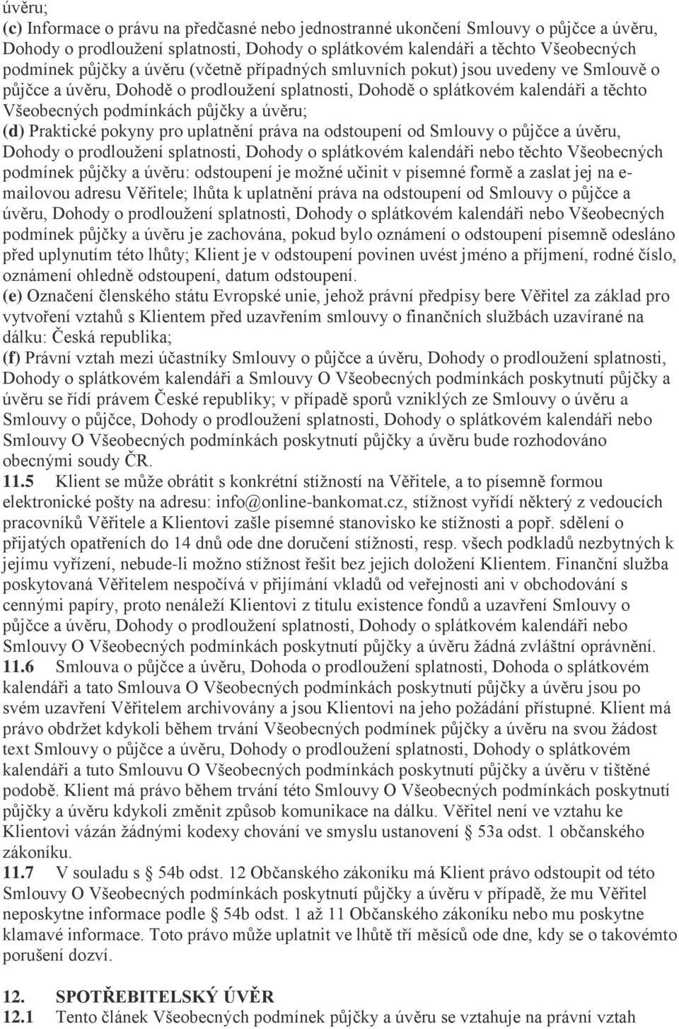 Praktické pokyny pro uplatnění práva na odstoupení od Smlouvy o půjčce a úvěru, Dohody o prodloužení splatnosti, Dohody o splátkovém kalendáři nebo těchto Všeobecných podmínek půjčky a úvěru: