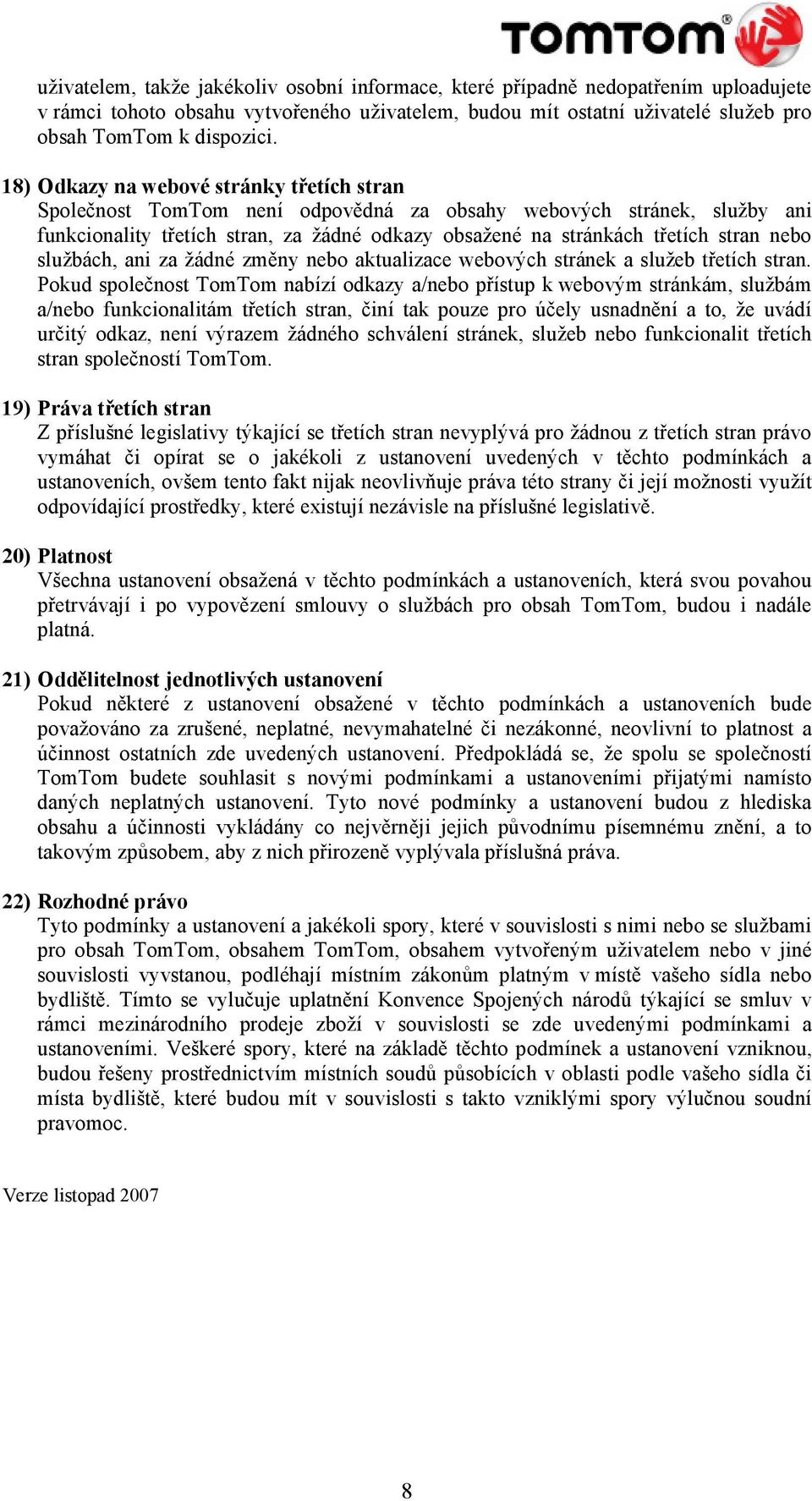 nebo službách, ani za žádné změny nebo aktualizace webových stránek a služeb třetích stran.