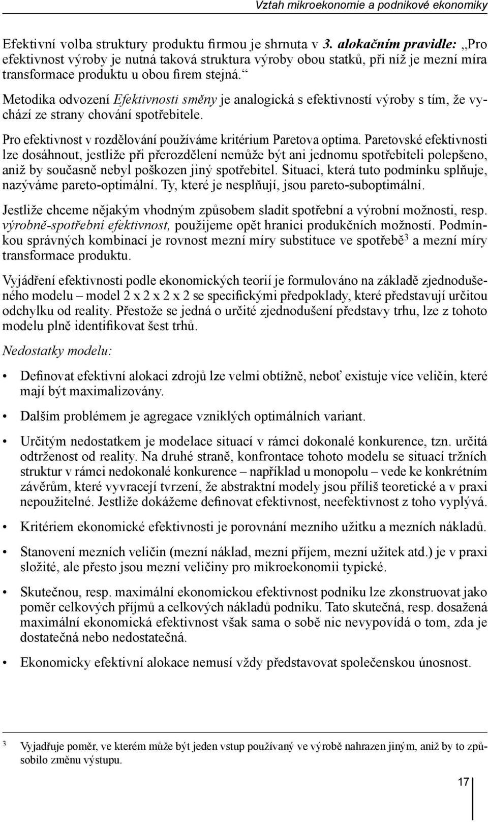 Metodika odvození Efektivnosti směny je analogická s efektivností výroby s tím, že vychází ze strany chování spotřebitele. Pro efektivnost v rozdělování používáme kritérium Paretova optima.