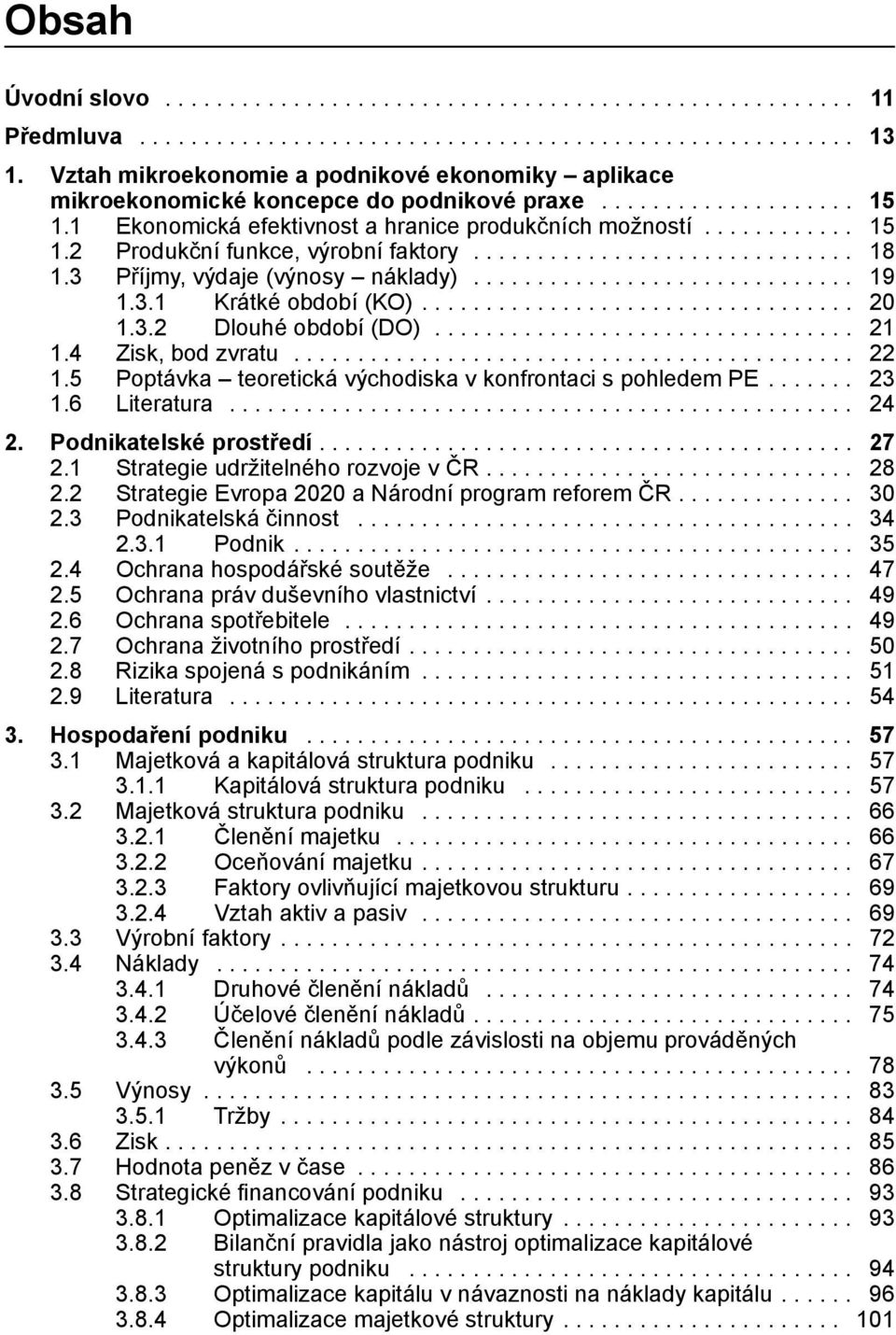 .............................. 18 1.3 Příjmy, výdaje (výnosy náklady)............................... 19 1.3.1 Krátké období (KO).................................. 20 1.3.2 Dlouhé období (DO).................................. 21 1.