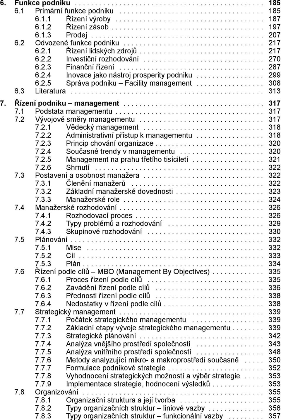 .............................. 217 6.2.2 Investiční rozhodování............................... 270 6.2.3 Finanční řízení..................................... 287 6.2.4 Inovace jako nástroj prosperity podniku.