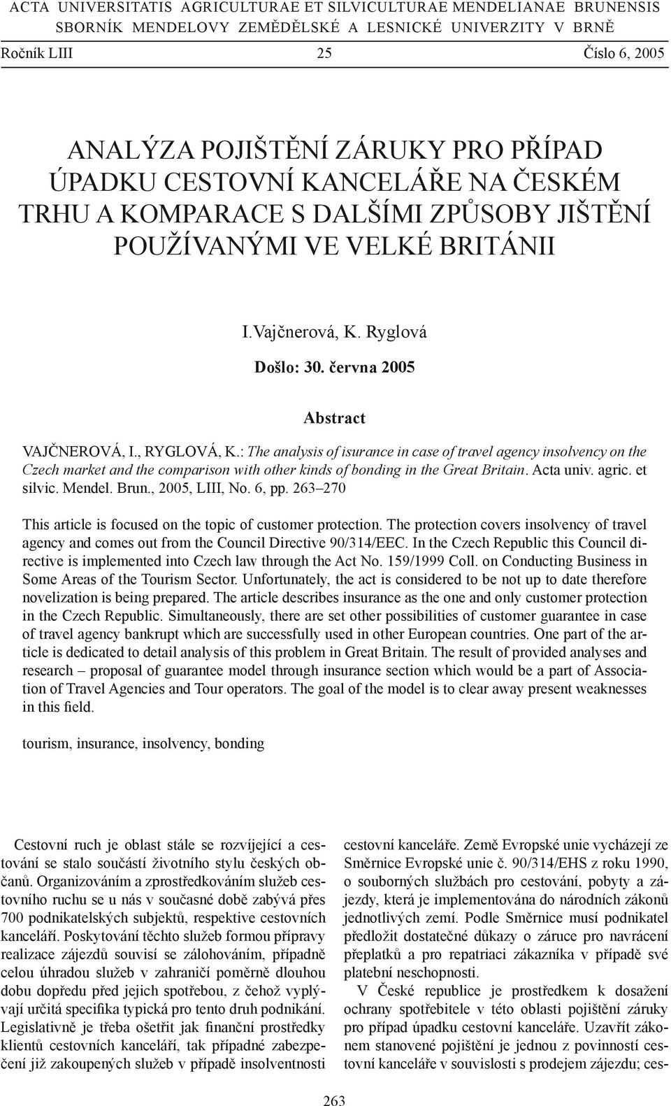 : The analysis of isurance in case of travel agency insolvency on the Czech market and the comparison with other kinds of bonding in the Great Britain. Acta univ. agric. et silvic. Mendel. Brun.
