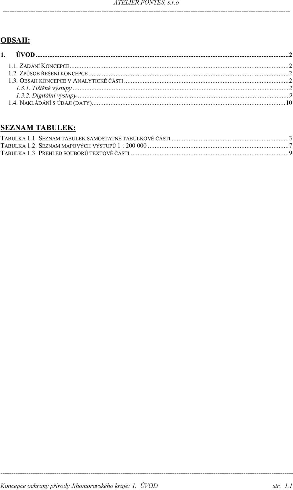 NAKLÁDÁNÍ S ÚDAJI (DATY)...10 SEZNAM TABULEK: TABULKA 1.1. SEZNAM TABULEK SAMOSTATNÉ TABULKOVÉ ČÁSTI.