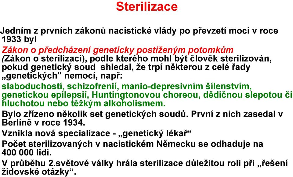 epilepsií, Huntingtonovou choreou, dědičnou slepotou či hluchotou nebo těţkým alkoholismem. Bylo zřízeno několik set genetických soudů. První z nich zasedal v Berlíně v roce 1934.