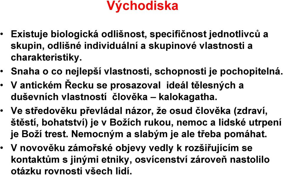 Ve středověku převládal názor, ţe osud člověka (zdraví, štěstí, bohatství) je v Boţích rukou, nemoc a lidské utrpení je Boţí trest.