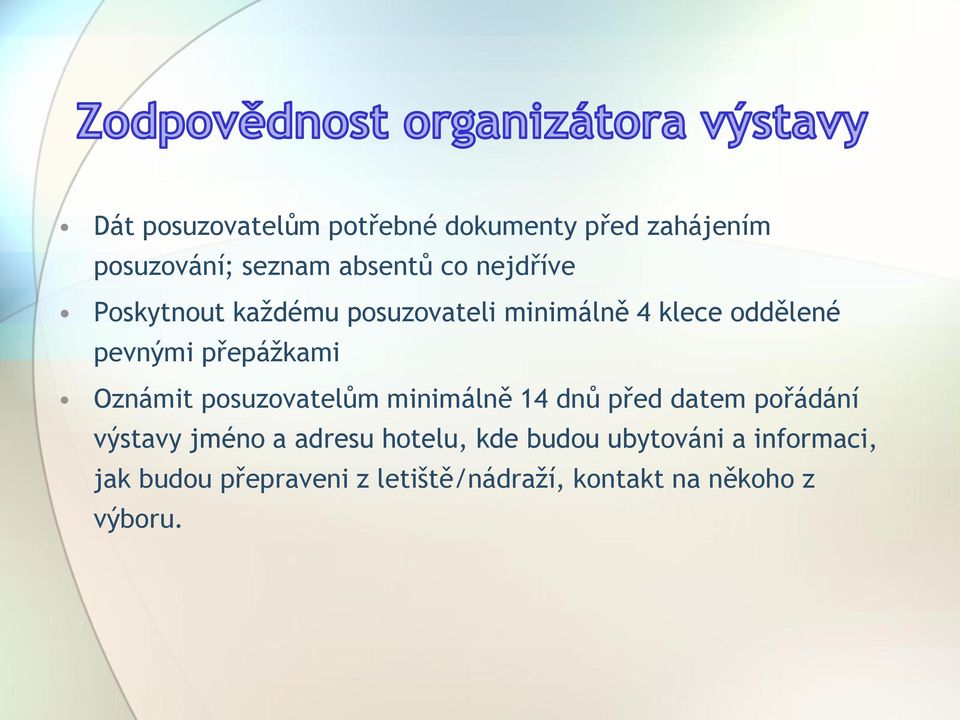 Oznámit posuzovatelům minimálně 14 dnů před datem pořádání výstavy jméno a adresu hotelu,