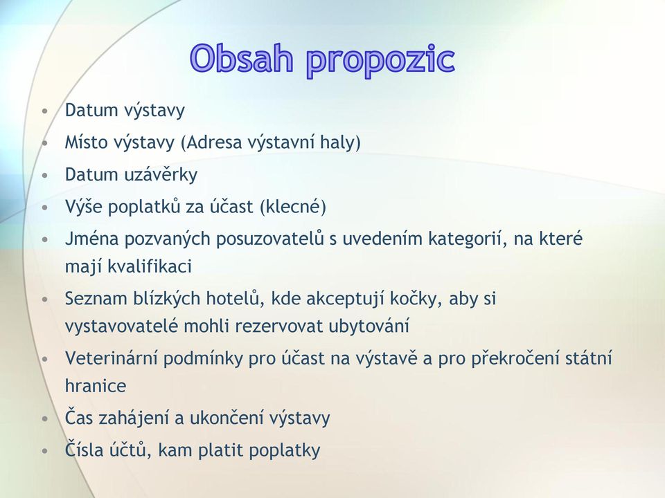 kde akceptují kočky, aby si vystavovatelé mohli rezervovat ubytování Veterinární podmínky pro účast