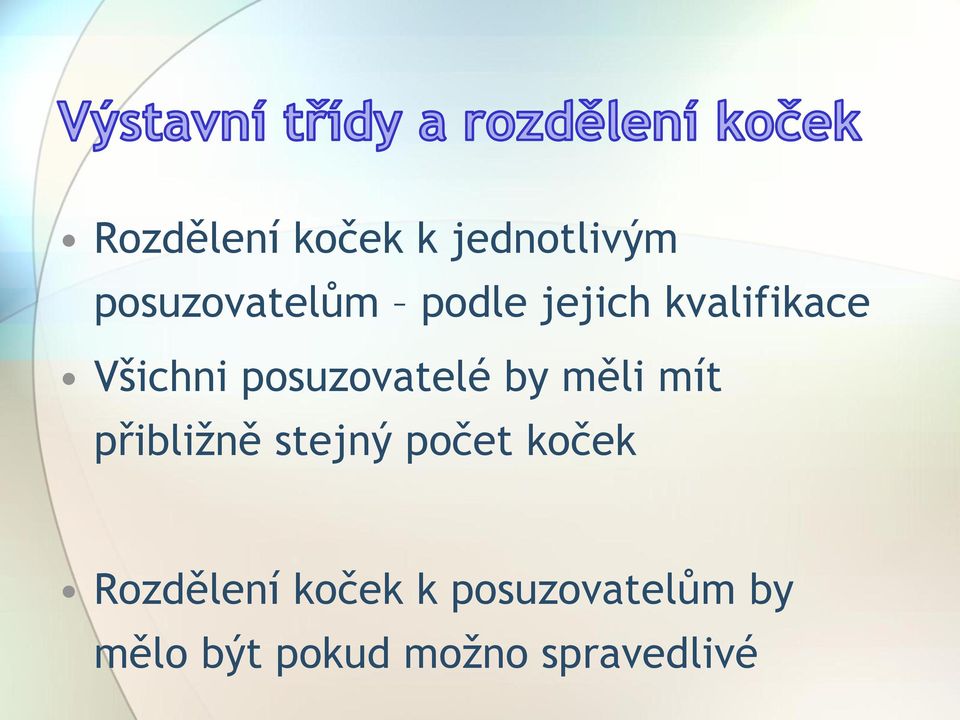 mít přibližně stejný počet koček Rozdělení koček