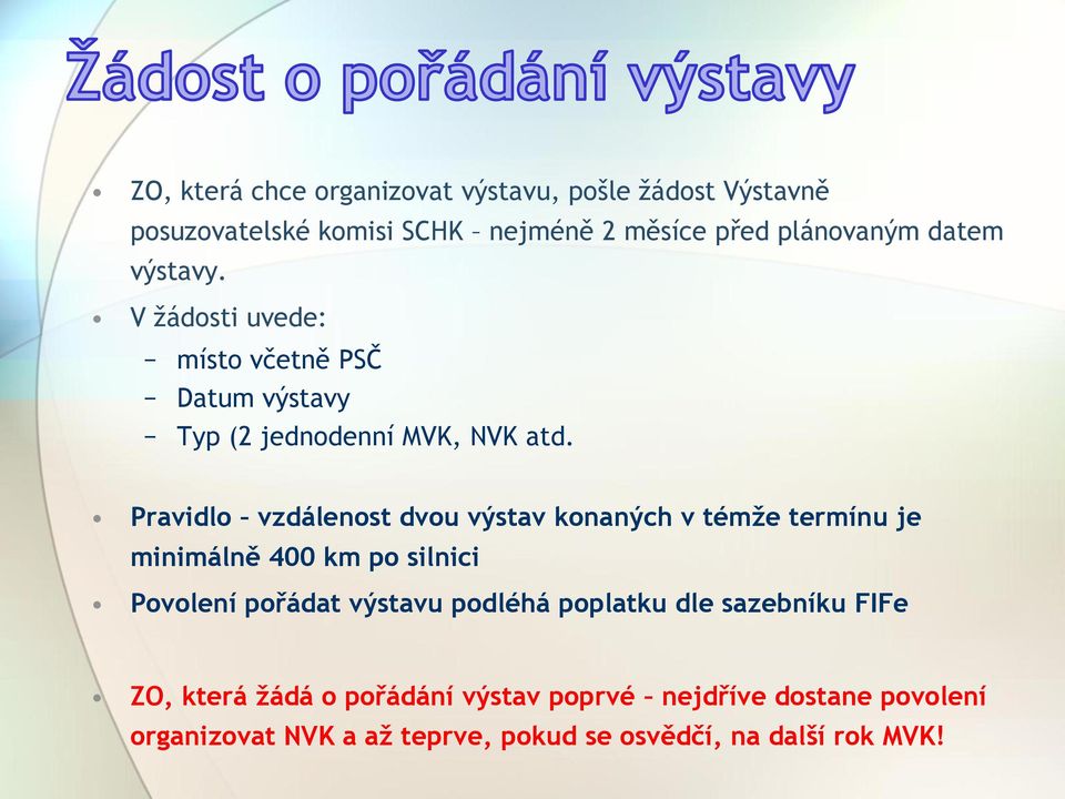 Pravidlo vzdálenost dvou výstav konaných v témže termínu je minimálně 400 km po silnici Povolení pořádat výstavu podléhá