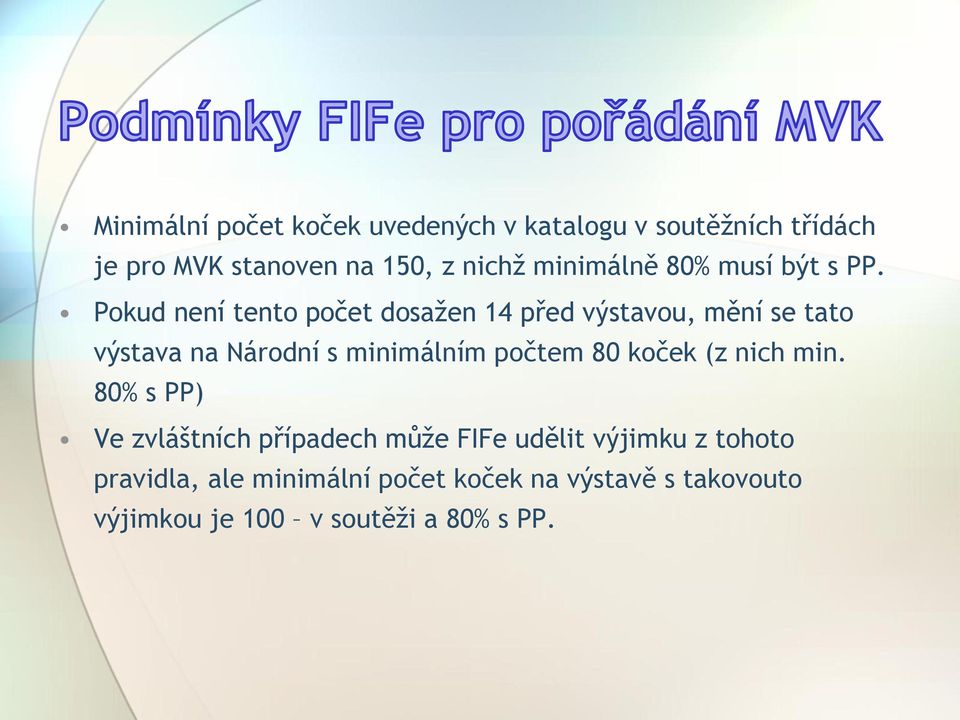 Pokud není tento počet dosažen 14 před výstavou, mění se tato výstava na Národní s minimálním počtem 80