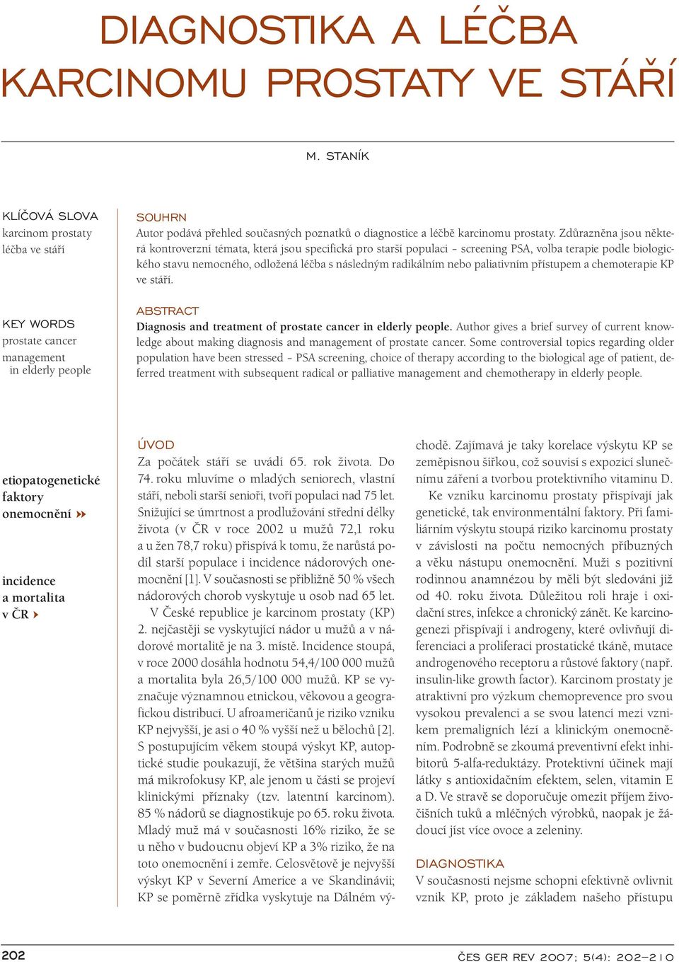 Zdůrazněna jsou některá kontroverzní témata, která jsou specifická pro starší populaci screening PSA, volba terapie podle biologického stavu nemocného, odložená léčba s následným radikálním nebo