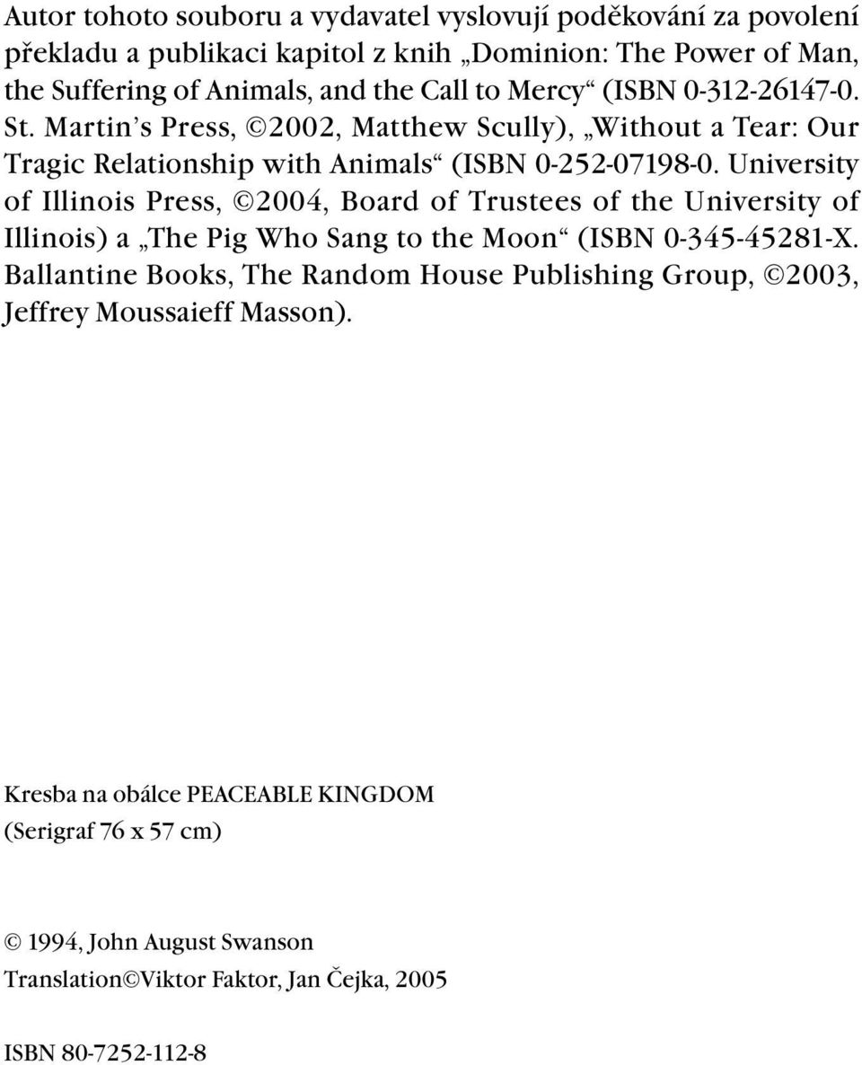 University of Illinois Press, 2004, Board of Trustees of the University of Illinois) a The Pig Who Sang to the Moon (ISBN 0-345-45281-X.