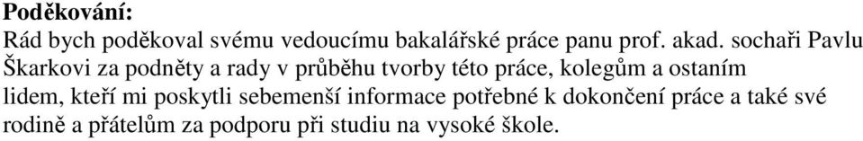 kolegům a ostaním lidem, kteří mi poskytli sebemenší informace potřebné k