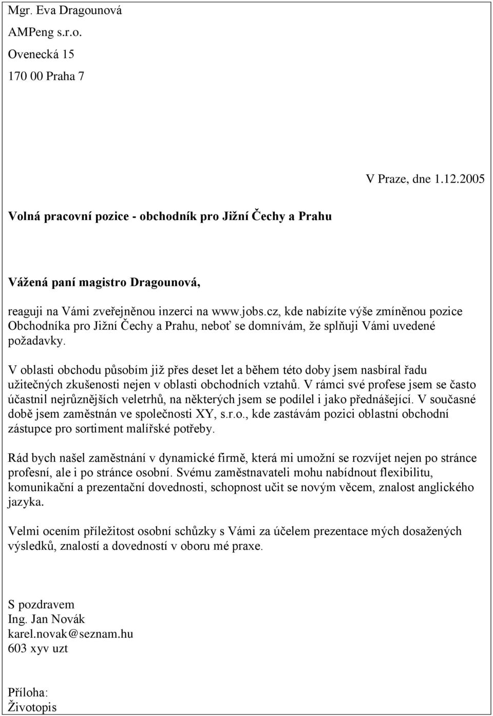 cz, kde nabízíte výše zmíněnou pozice Obchodníka pro Jižní Čechy a Prahu, neboť se domnívám, že splňuji Vámi uvedené požadavky.