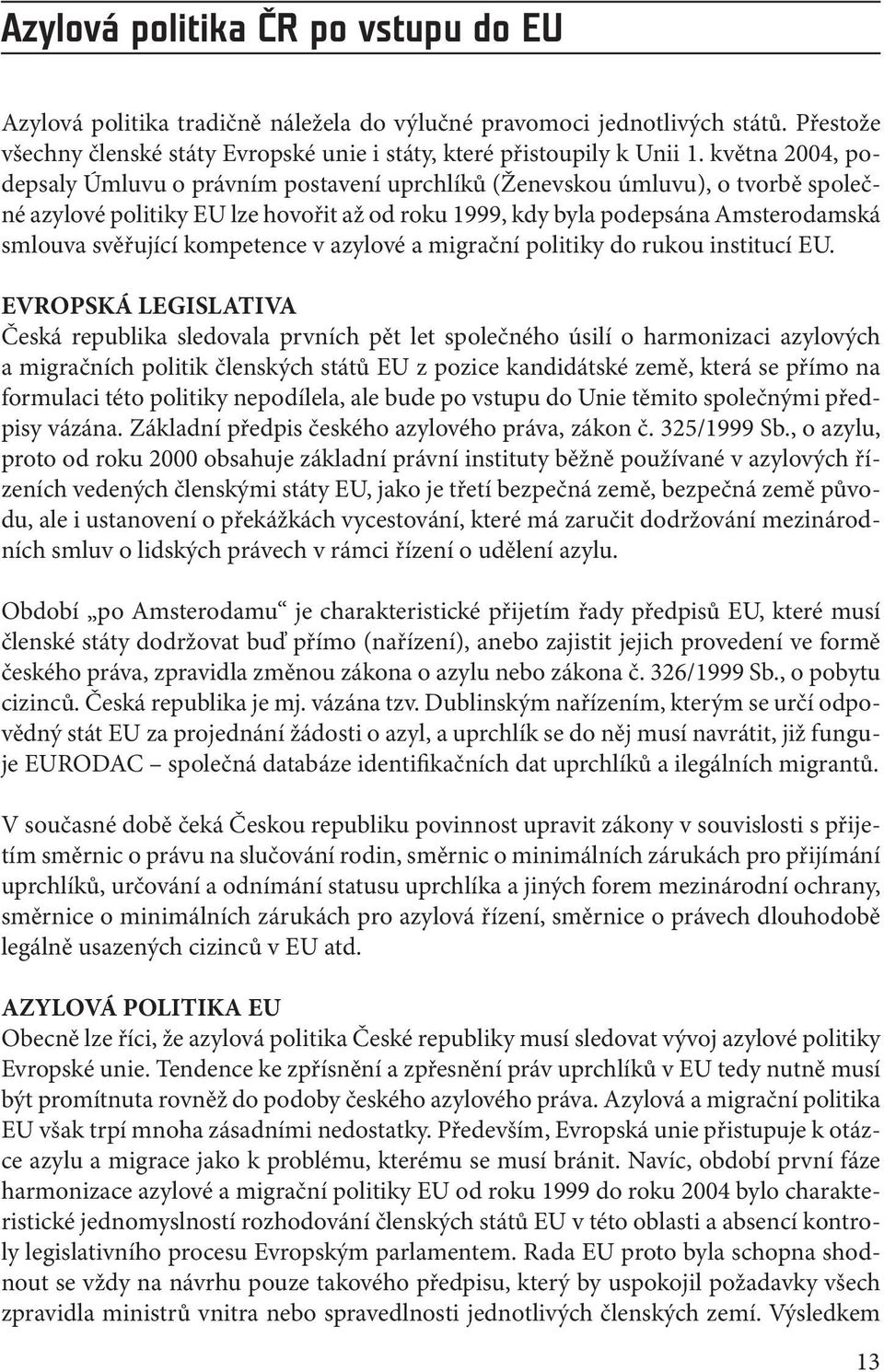 kompetence v azylové a migrační politiky do rukou institucí EU.