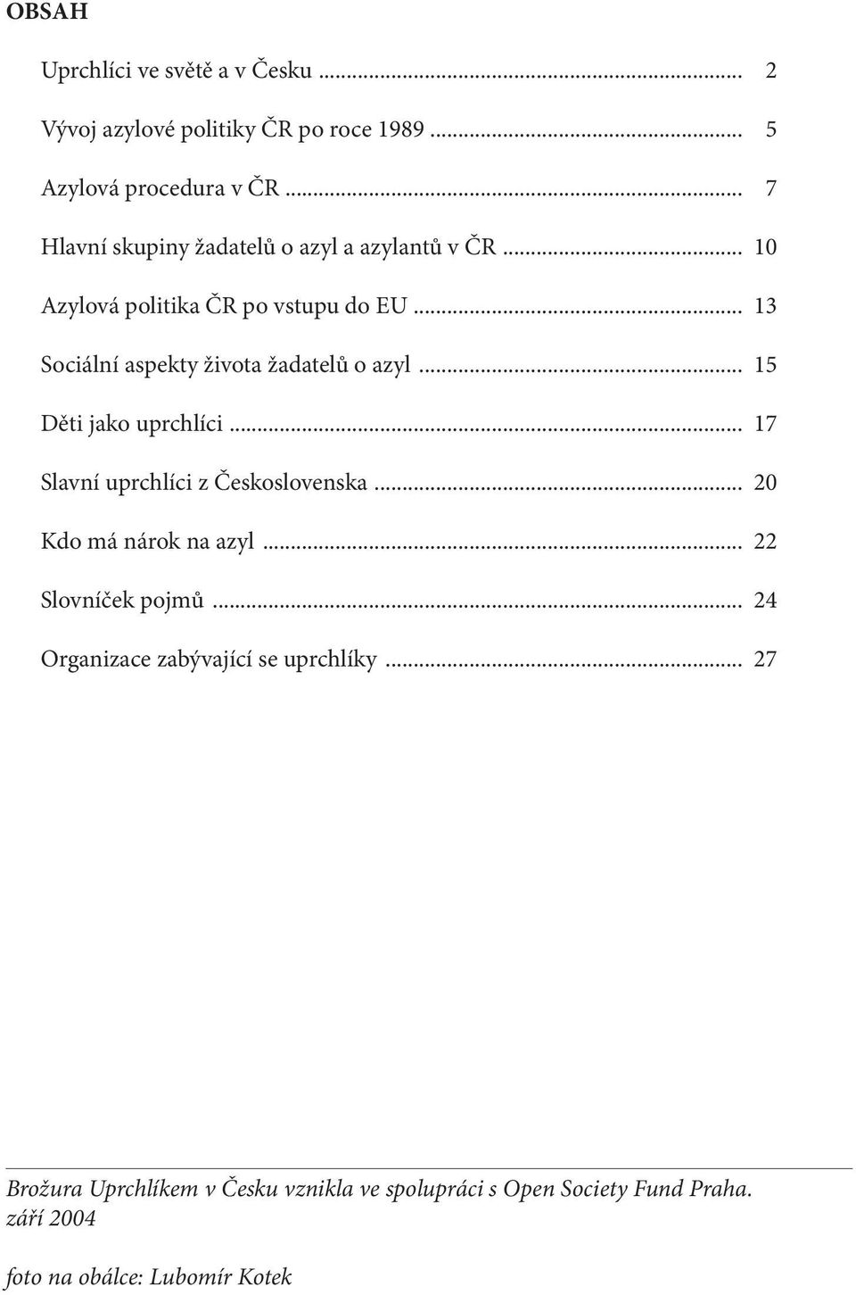 .. 13 Sociální aspekty života žadatelů o azyl... 15 Děti jako uprchlíci... 17 Slavní uprchlíci z Československa.