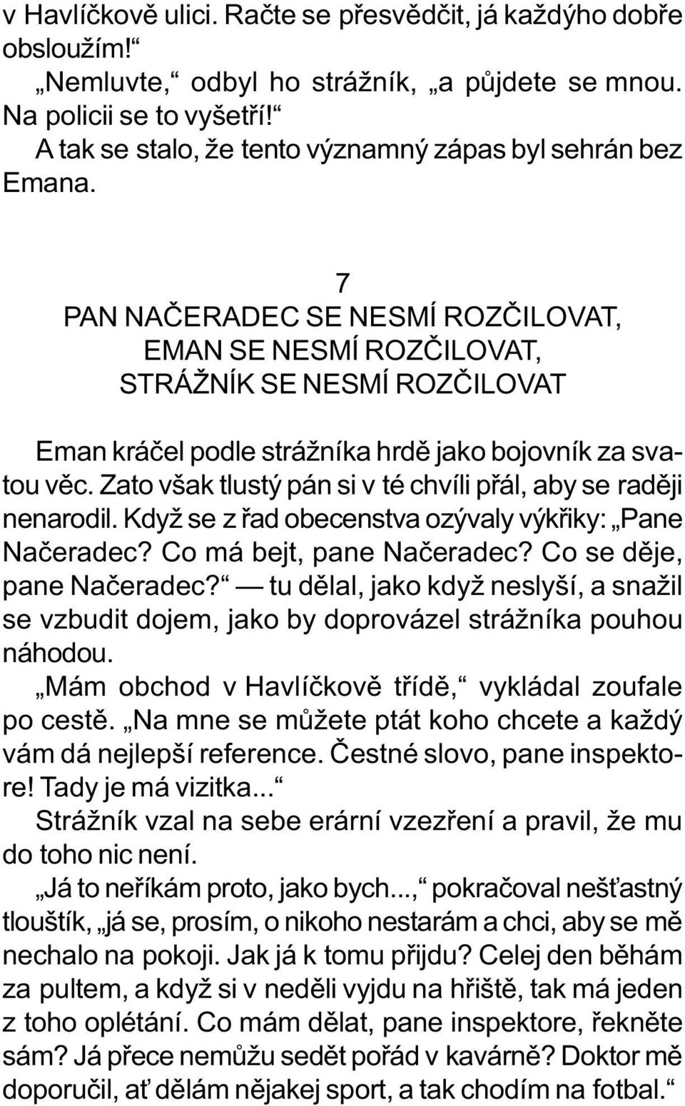 7 PAN NAÈERADEC SE NESMÍ ROZÈILOVAT, EMAN SE NESMÍ ROZÈILOVAT, STRÁŽNÍK SE NESMÍ ROZÈILOVAT Eman kráèel podle strážníka hrdì jako bojovník za svatou vìc.