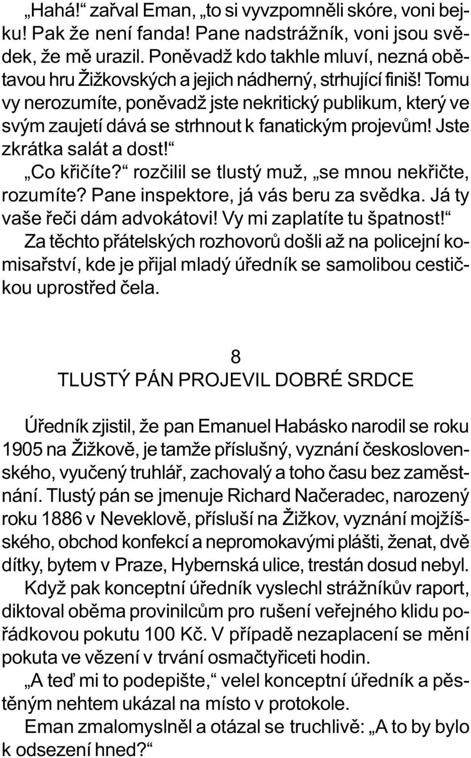 Tomu vy nerozumíte, ponìvadž jste nekritický publikum, který ve svým zaujetí dává se strhnout k fanatickým projevùm! Jste zkrátka salát a dost! Co køièíte?