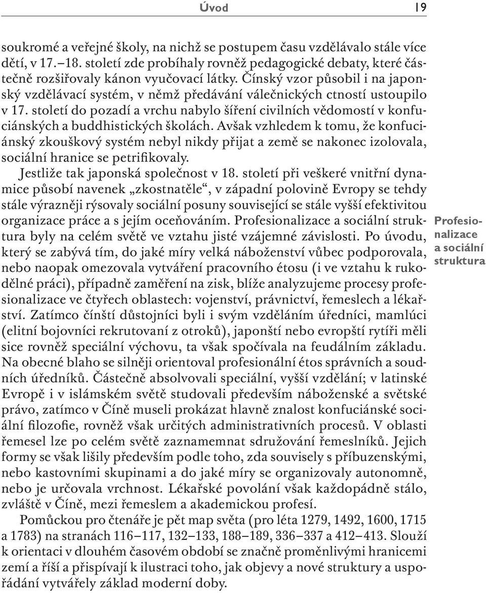 století do pozadí a vrchu nabylo šíření civilních vědomostí v konfuciánských a buddhistických školách.