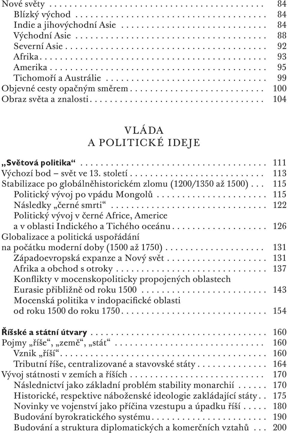 .. 115 Politický vývoj po vpádu Mongolů... 115 Následky černé smrti... 122 Politický vývoj v černé Africe, Americe a v oblasti Indického a Tichého oceánu.