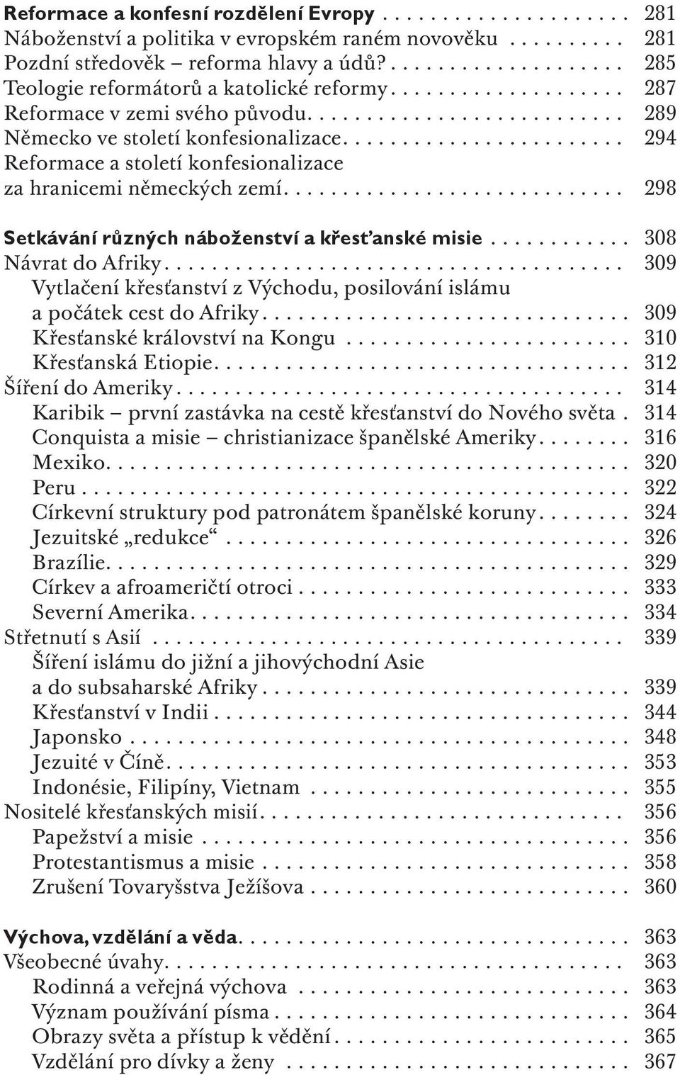 ... 298 Setkávání různých náboženství a křesťanské misie... 308 Návrat do Afriky.... 309 Vytlačení křesťanství z Východu, posilování islámu a počátek cest do Afriky.