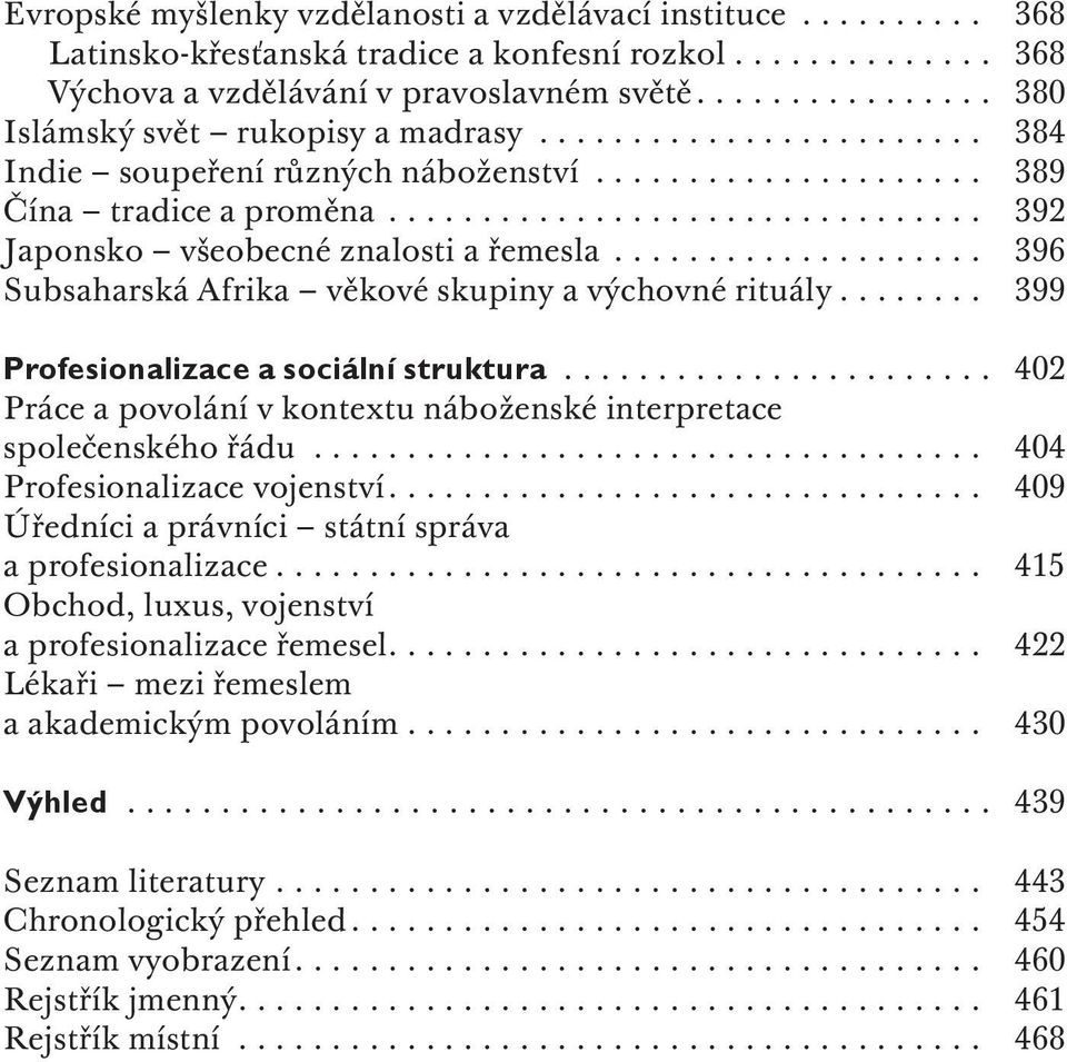 .. 399 Profesionalizace a sociální struktura... 402 Práce a povolání v kontextu náboženské interpretace společenského řádu... 404 Profesionalizace vojenství.