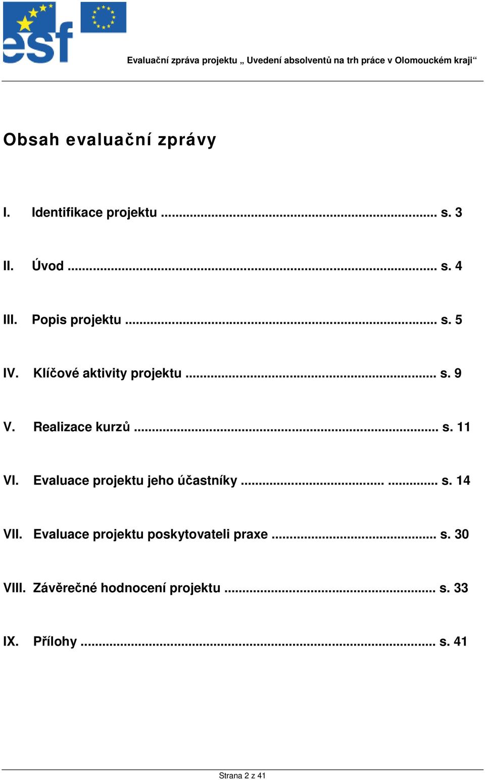 Evaluace projektu jeho účastníky...... s. 14 VII.